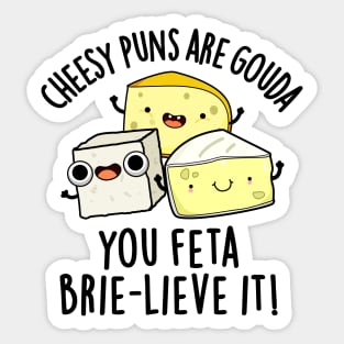 Cheesy Puns Are Gouda You Feta Brielive It Cheese Pun Sticker